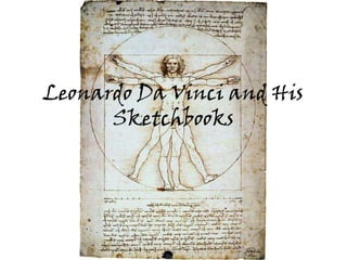 Leonardo Da Vinci and His
      Sketchbooks
 