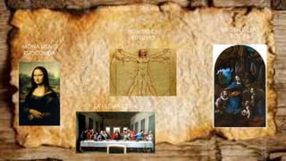 MONA LISA O
GIOCONDA
LA ULTIMA CENA
HOMBRE DE
VITRUVIO
VIRGEN DE LAS
ROCAS
OBRAS MAS FAMOSAS DE LEONARDO DA VINCI
 