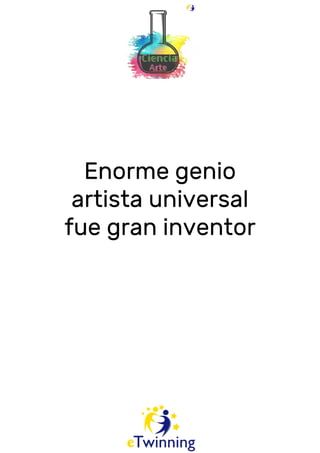 Enorme genio
artista universal
fue gran inventor
 