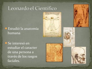 Estudió la anatomía
humana
Se interesó en
estudiar el caracter
de una persona a
través de los rasgos
faciales.
 