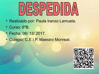 
Realizado por: Paula Iranzo Lamuela.

Curso: 6ºB.

Fecha: 06/ 12/ 2017.

Colegio: C.E.I.P. Maestro Monreal.
 