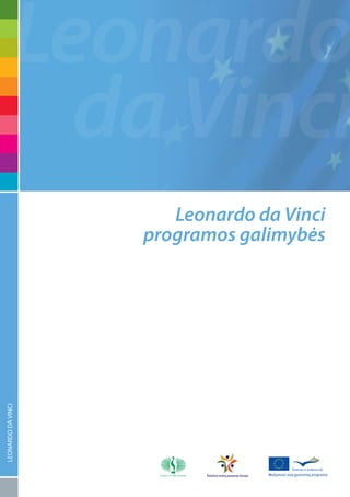 Leonardo
             da Vinci
                       Leonardo da Vinci
                    programos galimybės
LEONARDO DA VINCI
 