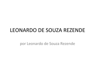 LEONARDO DE SOUZA REZENDE