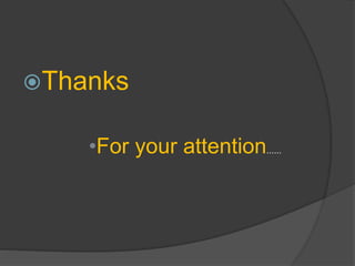 Thanks
•For your attention......
 