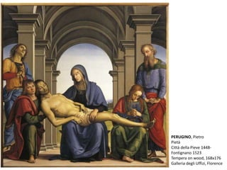 PERUGINO, Pietro
Pietà
Città della Pieve 1448-
Fontignano 1523
Tempera on wood, 168x176
Galleria degli Uffizi, Florence
 
