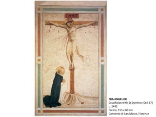 FRA ANGELICO
Crucifixion with St Dominic (Cell 17)
c. 1442
Fresco, 155 x 80 cm
Convento di San Marco, Florence
 
