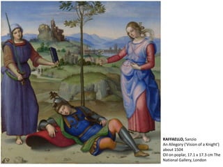 RAFFAELLO, Sanzio
An Allegory ('Vision of a Knight')
about 1504
Oil on poplar, 17.1 x 17.3 cm The
National Gallery, London
 