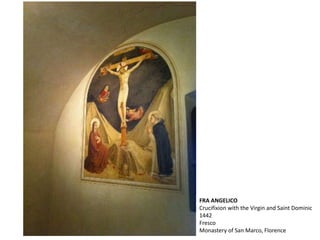 FRA ANGELICO
Crucifixion with the Virgin and Saint Dominic
1442
Fresco
Monastery of San Marco, Florence
 