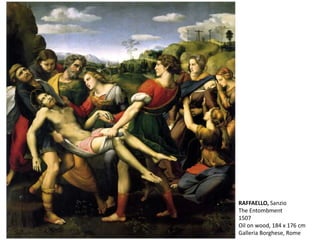 RAFFAELLO, Sanzio
The Entombment
1507
Oil on wood, 184 x 176 cm
Galleria Borghese, Rome
 