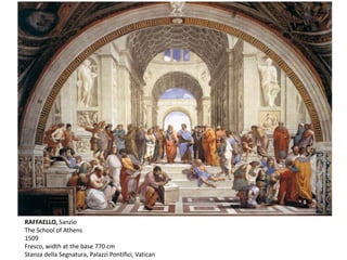 RAFFAELLO, Sanzio
The School of Athens
1509
Fresco, width at the base 770 cm
Stanza della Segnatura, Palazzi Pontifici, Vatican
 