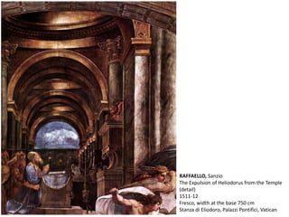 RAFFAELLO, Sanzio
The Expulsion of Heliodorus from the Temple
(detail)
1511-12
Fresco, width at the base 750 cm
Stanza di Eliodoro, Palazzi Pontifici, Vatican
 