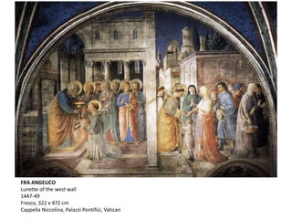 FRA ANGELICO
Lunette of the west wall
1447-49
Fresco, 322 x 472 cm
Cappella Niccolina, Palazzi Pontifici, Vatican
 