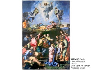 RAFFAELLO, Sanzio
The Transfiguration
1518-20
Oil on wood, 405 x 278 cm
Pinacoteca, Vatican
 