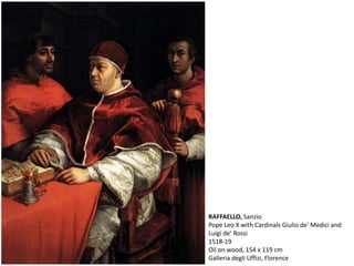 RAFFAELLO, Sanzio
Pope Leo X with Cardinals Giulio de' Medici and
Luigi de' Rossi
1518-19
Oil on wood, 154 x 119 cm
Galleria degli Uffizi, Florence
 