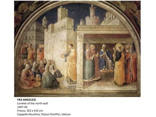 FRA ANGELICO
Lunette of the north wall
1447-49
Fresco, 322 x 412 cm
Cappella Niccolina, Palazzi Pontifici, Vatican
 