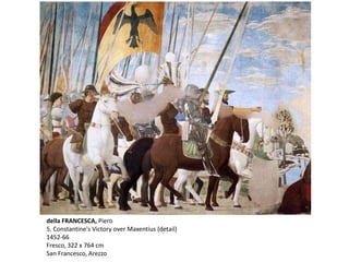 della FRANCESCA, Piero
5. Constantine's Victory over Maxentius (detail)
1452-66
Fresco, 322 x 764 cm
San Francesco, Arezzo
 