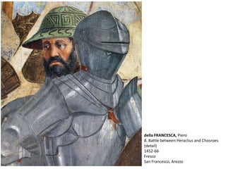 della FRANCESCA, Piero
8. Battle between Heraclius and Chosroes
(detail)
1452-66
Fresco
San Francesco, Arezzo
 