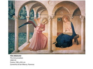 FRA ANGELICO
The Annunciation
1442-43
Fresco, 230 x 321 cm
Convento di San Marco, Florence
 