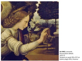 da VINCI, Leonardo
Annunciation (detail)
1472-75
Tempera on wood, 98 x 217 cm
Galleria degli Uffizi, Florence
 