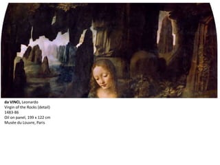 da VINCI, Leonardo
Virgin of the Rocks (detail)
1483-86
Oil on panel, 199 x 122 cm
Musée du Louvre, Paris
 