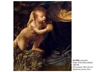 da VINCI, Leonardo
Virgin of the Rocks (detail)
1483-86
Oil on panel, 199 x 122 cm
Musée du Louvre, Paris
 