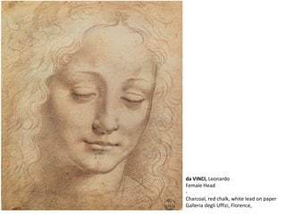 da VINCI, Leonardo
Female Head
-
Charcoal, red chalk, white lead on paper
Galleria degli Uffizi, Florence,
 