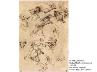 da VINCI, Leonardo
Study of battles on horseback
1503-04
Pen and ink on paper
Galleria degli Uffizi, Florence
 
