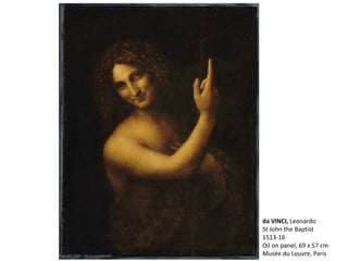 da VINCI, Leonardo
St John the Baptist
1513-16
Oil on panel, 69 x 57 cm
Musée du Louvre, Paris
 
