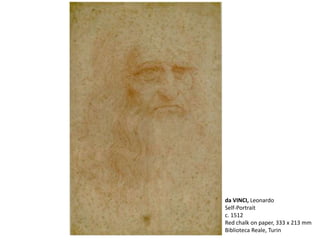 da VINCI, Leonardo
Self-Portrait
c. 1512
Red chalk on paper, 333 x 213 mm
Biblioteca Reale, Turin
 