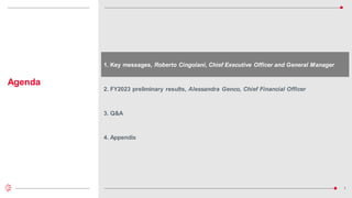3
1. Key messages, Roberto Cingolani, Chief Executive Officer and General Manager
2. FY2023 preliminary results, Alessandra Genco, Chief Financial Officer
Agenda
3. Q&A
4. Appendix
 