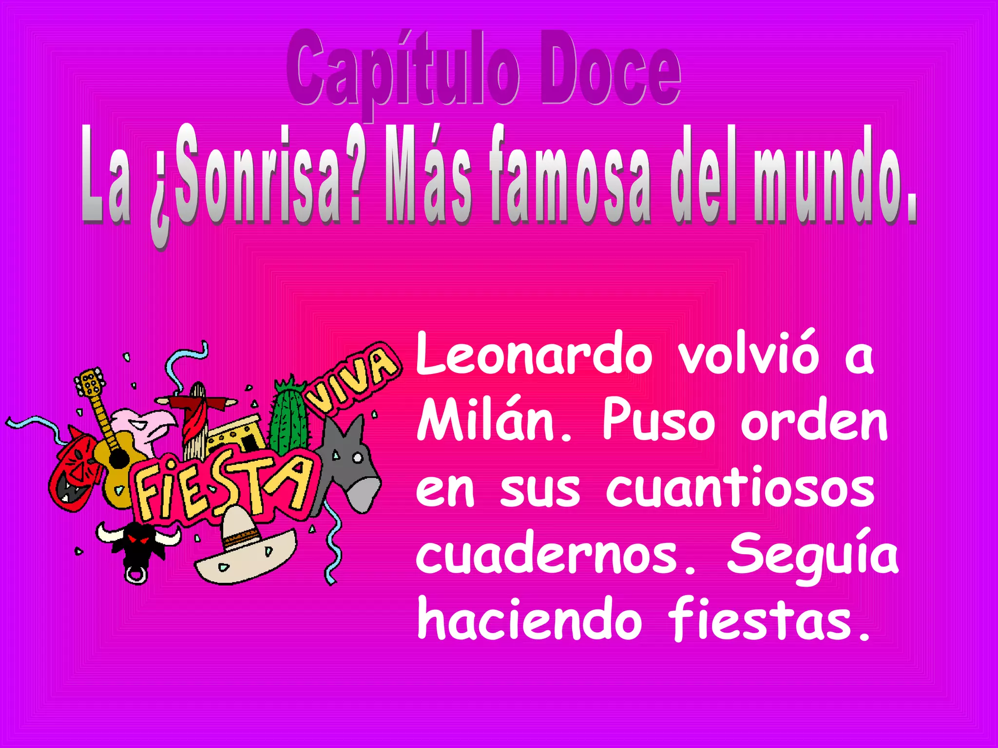 Leonardo volvió a
Milán. Puso orden
en sus cuantiosos
cuadernos. Seguía
haciendo fiestas.
 