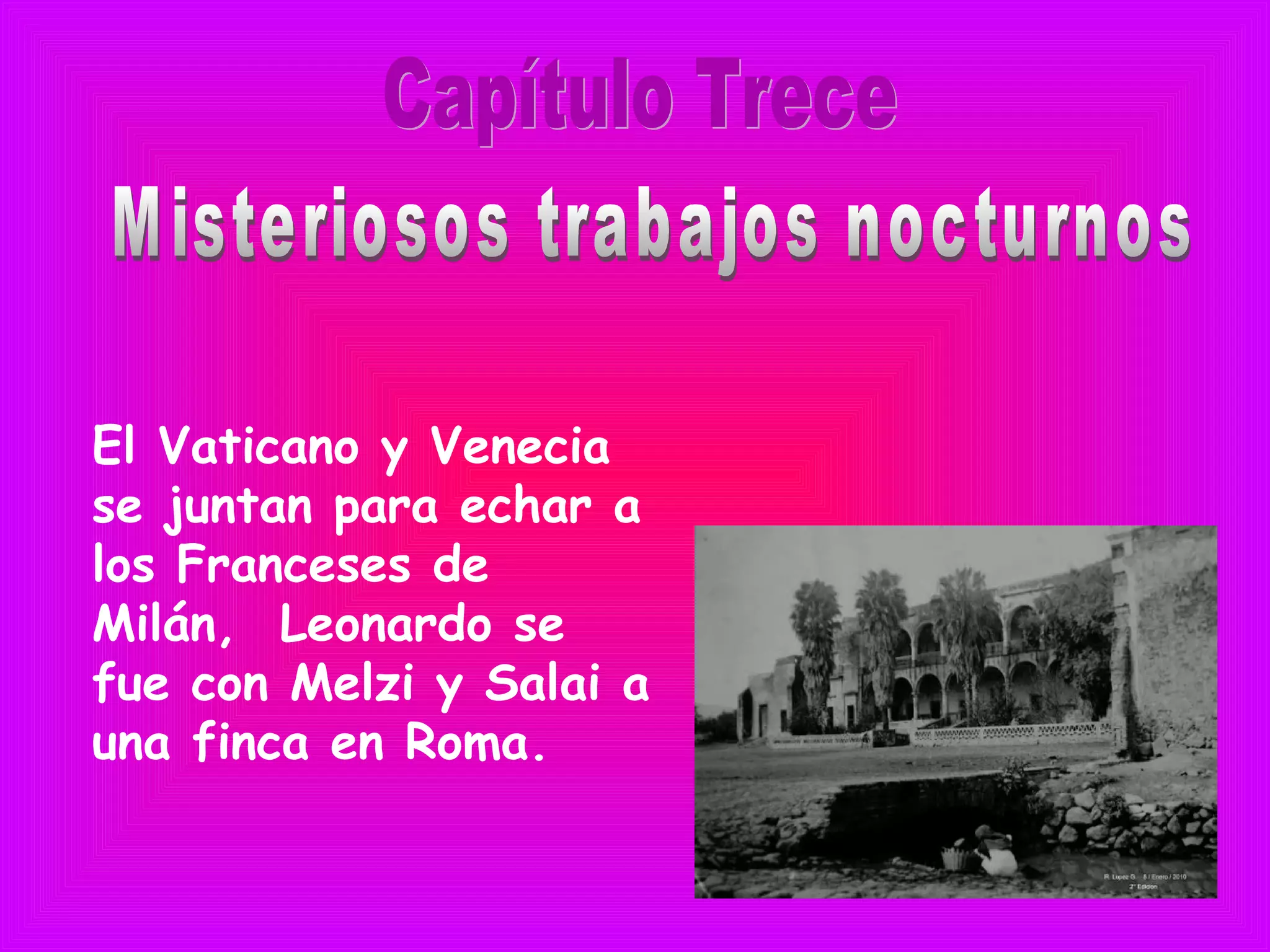 El Vaticano y Venecia
se juntan para echar a
los Franceses de
Milán, Leonardo se
fue con Melzi y Salai a
una finca en Roma.
 