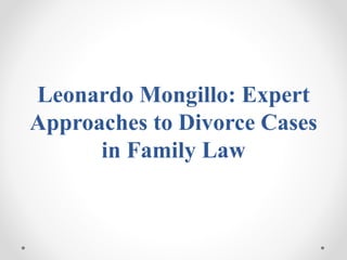 Leonardo Mongillo: Expert
Approaches to Divorce Cases
in Family Law
 