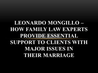 LEONARDO MONGILLO –
HOW FAMILY LAW EXPERTS
PROVIDE ESSENTIAL
SUPPORT TO CLIENTS WITH
MAJOR ISSUES IN
THEIR MARRIAGE
 