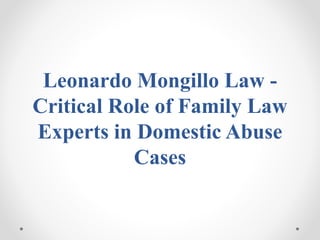 Leonardo Mongillo Law -
Critical Role of Family Law
Experts in Domestic Abuse
Cases
 