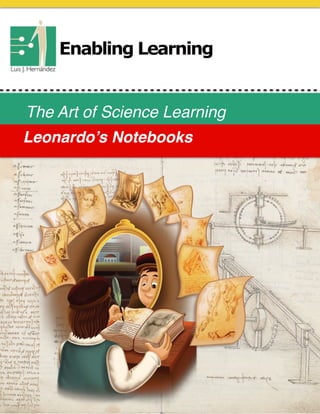 The Art of Science Learning
Leonardo’s Notebooks
 