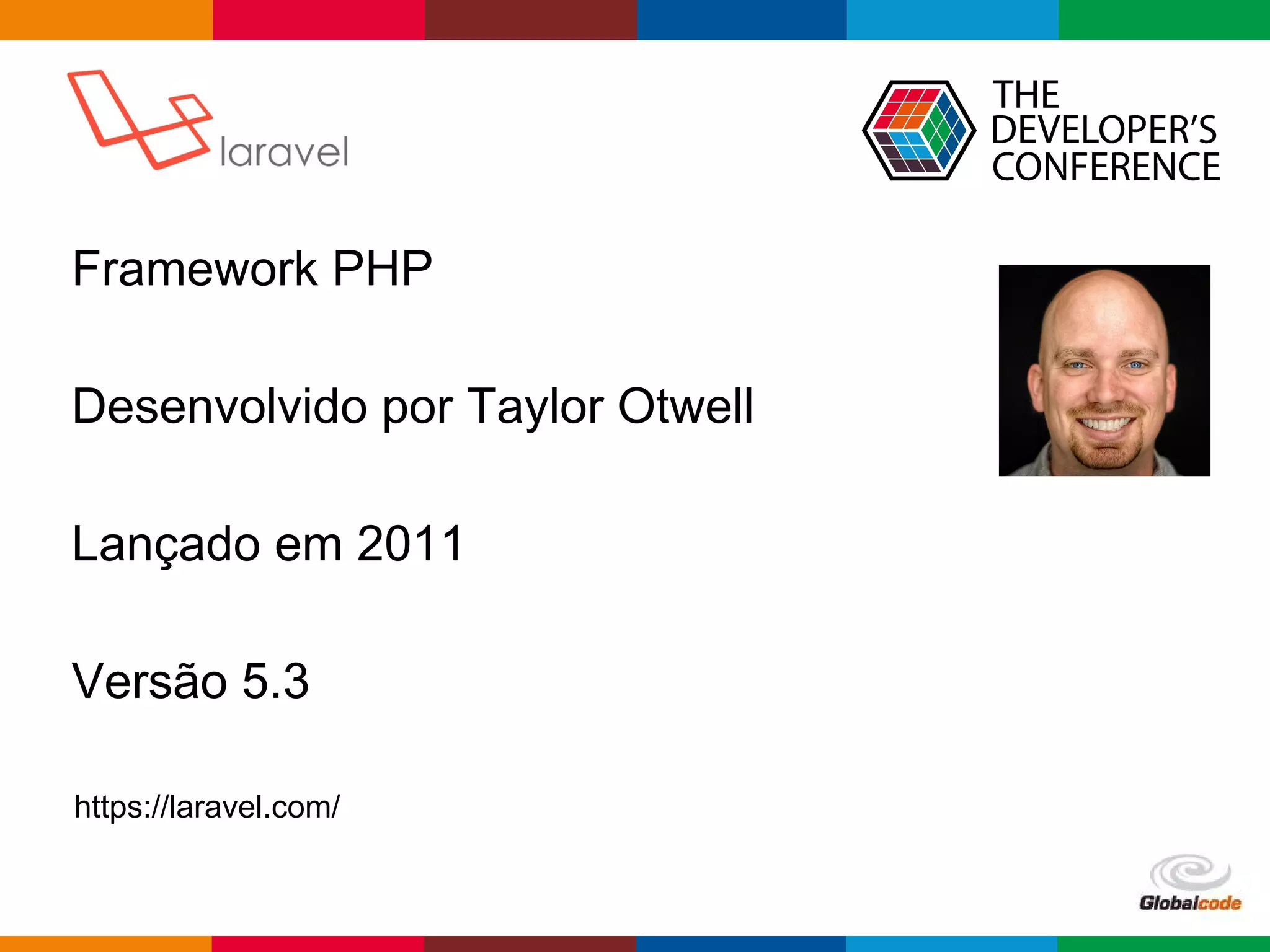 pen4education
Framework PHP
Desenvolvido por Taylor Otwell
Lançado em 2011
Versão 5.3
https://laravel.com/
 