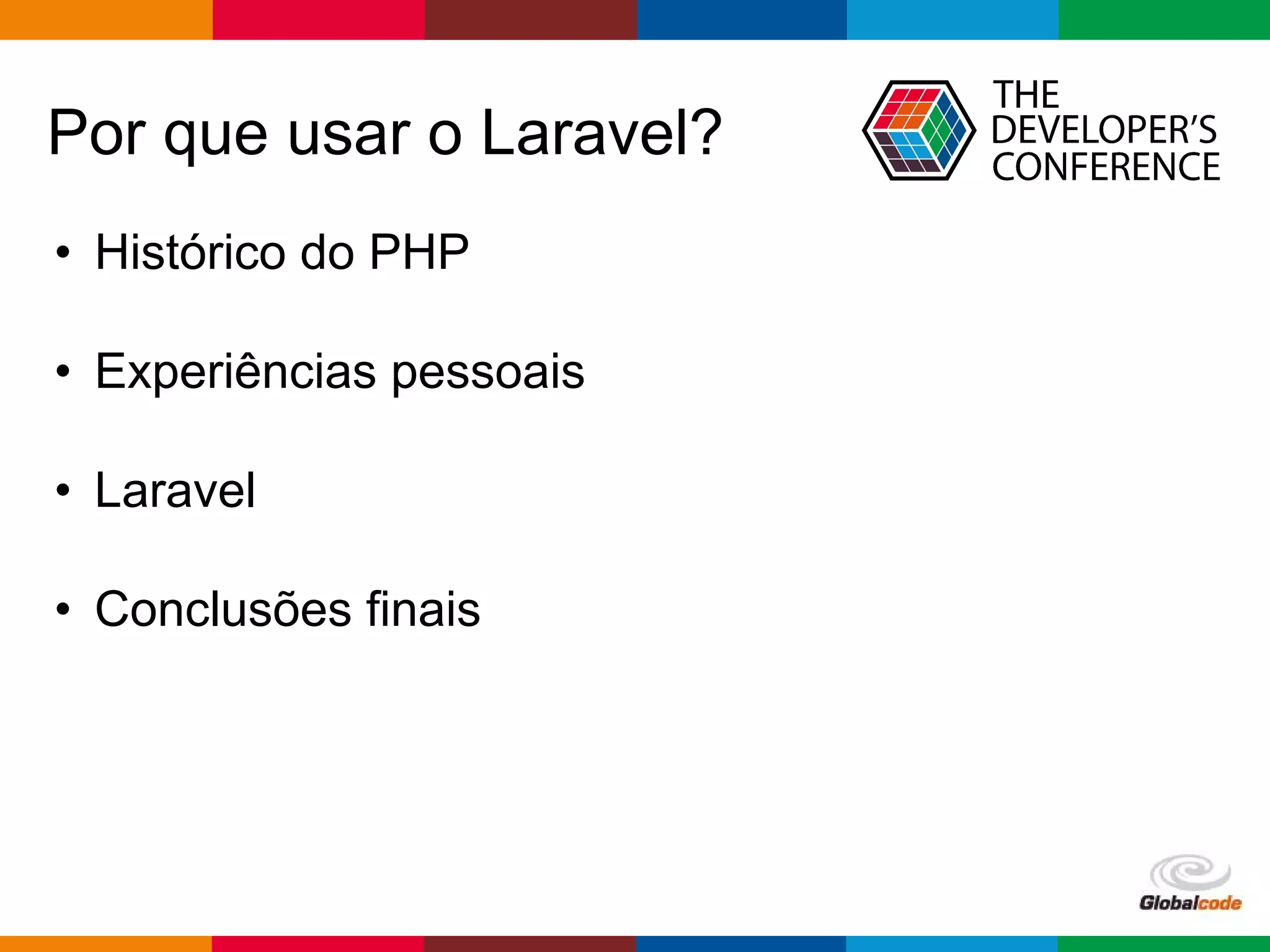 pen4education
Por que usar o Laravel?
• Histórico do PHP
• Experiências pessoais
• Laravel
• Conclusões finais
 