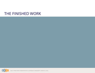 RALLY WRAP PARTY PRESENTATION | LEONARDO’S BASEMENT | MARCH 11, 2014
THE FINISHED WORK
 