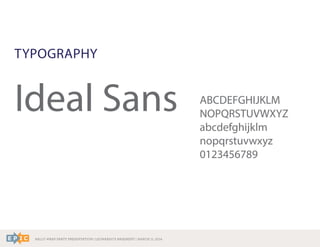 RALLY WRAP PARTY PRESENTATION | LEONARDO’S BASEMENT | MARCH 11, 2014
TYPOGRAPHY
Ideal Sans ABCDEFGHIJKLM
NOPQRSTUVWXYZ
abcdefghijklm
nopqrstuvwxyz
0123456789
 