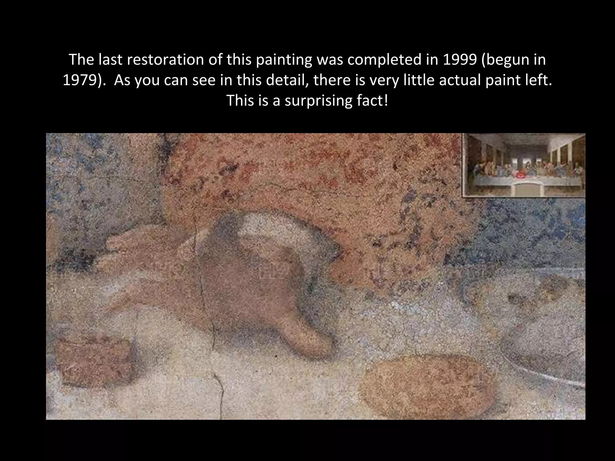 The last restoration of this painting was completed in 1999 (begun in
1979). As you can see in this detail, there is very little actual paint left.
                         This is a surprising fact!
 