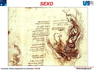 SEXO 
Leonardo: Artista, Engenheiro ou Cientista?- 83/126 dktanaka@usp.br 
 