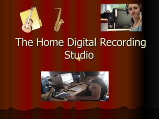 The Home Digital Recording Studio  