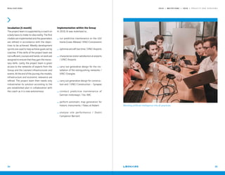 2 0 1 9 — M U T A T I O N S — 2 0 2 0 — P R O J E C T S A N D H O R I Z O N S
Incubation (4 month)
The project team is supported by a coach on
a daily basis to make its idea reality. The first
models are implemented and the parameters
are refined in accordance with the objec-
tives to be achieved. Weekly development
sprints are used to help achieve goals set by
coaches. If the skills of the project team are
notsufficient,coursesandhands-onworkare
assigned to ensure that they gain the neces-
sary skills. Lastly, the project team is given
access to the networks of experts from the
Group and the Leonard infrastructures and
events. At the end of the journey, the models,
infrastructure and economic relevance are
refined. The project team then needs only
industrialise its solution according to the
pre-established plan in collaboration with
the coach as it is now autonomous.
Implementation within the Group
In 2019, AI was mobilised to...
… run predictive maintenance on the LGV
tracks (Lisea-Mesea) / VINCI Concessions
… optimise aircraft taxi time / VINCI Airports
… characterise visitor satisfaction at airports
/ VINCI Airports
… carry out generative design for the ins-
tallation of fire extinguishing networks /
VINCI Energies
… carry out generative design for construc-
tion and / VINCI Construction – Synapse
… conduct predictive maintenance of
German motorways / Via-IMC
… perform automatic map generation for
historic monuments / Pateu et Robert
… analyse site performance / Dodin
Campenon Bernard
R E A L I S A T I O N S
34
Blending artificial intelligence into all practices
35
 