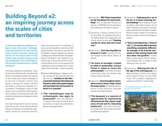 2 0 1 9 — M U T A T I O N S — 2 0 2 0 — P R O J E C T S A N D H O R I Z O N SM E E T I N G S
Building Beyond #2:
an inspiring journey across
the scales of cities
and territories
In the face of today's technological, eco-
logical, social and economic challenges,
cities and territories are re-examining the
scales on which they think, design and
interact. For the second edition of this
festival unlike any other, experts, artists
and entrepreneurs came to shed light on
the city and its infrastructures, in all their
dimensions.
Time, space, populations and beyond... Cities,
territoriesandinfrastructurescomeaboutand
evolve at a multitude of scales, each bearing
its own history and its latent challenges to
be overcome. A historian, architect, town
planner or designer, for instance, will work
with these on a daily basis, separately or in
combination. The geologist, creator of video
games,orevensciencefictionwriter,however,
has the power to illuminate them with new,
sometimes provocative, and always enriching
perspectives.
Such was the premise for the 24 sessions
organised as part of the Building Beyond
festival, a combination of prospective explo-
rations, pitches for innovative solutions,
expert discussions and fun workshops. It
was a successful gamble, as more than 1,000
people flocked to the event to talk with the
50 speakers brought together by Leonard,
LaFabriquedelaCitéandtheVINCIFoundation.
Experts and laymen came together for an
intense day of discussion around the shif-
ting boundaries of the city, the spaces to be
conquered, and the ecological and climatic
impactoftheurbanfabric...Here’sasampling.
Sénamé Koffi Agbodjinou, Togolese archi-
tect, founder of L’Africaine d’Architecture
laid claim to a “wisdom in the inter-
connectionbetweenthewholeand
theparts,wherethesystemadapts
and nourishes the environment in
which it is inserted“.
“The methodologies used by
archaeologists now apply to
construction“, said Yves Ubelmann,
co-founder of the start-up Iconem, which
specialises in digital site preservation
thanks to photogrammetry.
42
Intervention : Will Paleo-inspiration
be the foundation for future buil-
ding? with Loïc Bertrand, Founder and
Director of IPANEMA, the first laboratory
fully-dedicated to this field of research.
According to Marian Goodell, CEO of
Burning Man, the legendary festival in
the Nevada desert, her organisation and
Ubisoft share the same goal:“Creating
worlds for those who don’t have
one“.
Intervention : From Burning Man to
Assassin's Creed: Inventing the City,
with Raphaël Lacoste, Artistic Director at
Ubisoft.
“As much as foresight is based
on what is predictable, science
fiction is asked to invent the
unforeseeable“ said Catherine Dufour,
science fiction author and member of the
writers’ collective Zanzibar.
Intervention :Fromforesighttoaction:
when science fiction helps invent
the urban world,, with Mathieu Baudin,
director of the Institute for Desirable
Futures and Catherine Dufour.
“The basement is a reservoir of
opportunities for repositioning
infrastructures that require large
areas of land and for relocating
production“, said Achille Bourdon,
co-founder of the Syvil architecture studio
Syvil (behind the project).
Intervention : Underground or up in
the air: is it about choosing ver-
sus building? Didier Mignery, founder
of Upfactor, Pand Patrick Supiot, CEO of
VINCI Immobilier, Bruno Barocca, lecturer
attheUniversitéParis-EstMarneLaVallée,
Marion Girodo, architect at the Agence
Seura and author of the book Mangroves
urbaines.
“Paris is not fated to be a “mineral
city“,[…]itmustbeabletobecome
something completely different,
for example, if we strip the cour-
tyards of their paving stones and
turn them into gardens“, insisted
Marion Waller, Deputy Director of Jean-
Louis Missika's firm, in charge of urban
planning at Paris City Hall.
Intervention : Defining the city in
the age of the anthropocene, with
Bastien Kerspern, founder of the design
studio Design Friction, and Jean-Marc
Fourès, PhD candidate in geography at
Ladyss and specialist in road ecology.
43
The reversed building by Atelier Syvil
(source: Syvil website)
 