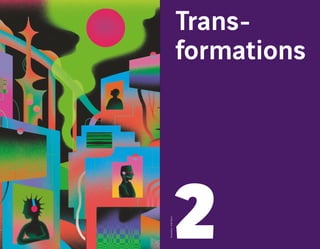 2 0 1 9 — M U T A T I O N S — 2 0 2 0 — P R O J E C T S A N D H O R I Z O N S
Trans-
formations
2
Illustration :ArielDavis
 