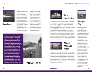 2 0 1 9 — M U T A T I O N S — 2 0 2 0 — P R O J E C T S A N D H O R I Z O N S
Congestion, pollution, greenhouse gas
emissions, and beyond.... Motorways,
expressways and the Paris ring road
are poisoning the future of the Grand
Paris metropolis. And unless they are
thoroughly reinvented, that poison will
spread. The elected officials of the Grand
Paris Metropolitan Forum made that
reinvention into a challenge — taken up
by the teams at Leonard, Seura (David
Mangin), Jornet Llop Pastor and Carlo
Ratti Associati with their “New Deal“
project. They propose to transform
the metropolis’ roadway heritage into
three stages between 2020 and 2050,
ultimately reducing car traffic by 50%,
and supplementing the Grand Paris
Express’ mobility offer with roads, and
making part of the road network “soft“.
Zombies are far more than
celluloid or pixel monsters.
Two films infested with
the undead recently made
a place for themselves at
the Cannes Film Festival.
And spectres long been of
interest to anthropologists.
But they might also find a
way to serve the resilience
of cities. Zombie invasions
and the behaviours they
induce have inspired extre-
mely useful mathematical
modelling, which has ser-
ved as the foundation for
work by such institutions
as the Centre for Disease
Control and Prevention
in the United States. And
the energy reserves which
survival uncovers offer a
valuable line of thinking for
questioning the ability of
human infrastructures and
organisations to overcome
extreme climatic episodes
or industrial disasters.
Zombies
New Deal
48
T O M O R R O W
Protecting, channelling,
evacuating… When cities
consider rainwater and
surface water, their first
response is usually defensive.
The “sponge city“ concept,
first formulated in the
1970s and supported by
a national programme in
China since 2014, is more
about acceptance. Under
this policy, cities and their
green infrastructures must
be designed to absorb
exceptional rainfall, equipped
with zones and materials
that can accommodate
overrun, at least temporarily.
Rainfall gardens and other
porous surfaces must be
in place, to absorb 70%
of torrential rain in local
urban areas by 2030. Cities
everywhere, from the
Caribbean to Copenhagen,
have since followed suit.
Spongification has a bright
future ahead.
Noise
Manage-
ment
Sponge
City
Bio-
inspiration
“Learn from nature; that is where your future lies,“ Leonardo da
Vinci once said. The concept of biomimicry extends well
back in history. Its application to construction, however,
is just now taking off. Beyond aesthetic or metaphorical
inspiration (Singapore's Helix Bridge, for example, embodies
a strand of DNA; Montpellier's White Tree is inspired
by flower petals), nature serves as a guide to architects,
engineers and planners, as they design artificial processes
and ecosystems. The aim: to mobilise shapes and materials
so that they act in ways similar to certain living systems
(flowers, termite colonies, etc.), in order to save material and
energy, improve resistance to heat, better conserve humidity,
streamline movements, etc.
Noise can be a form of pollution. For urban planners, builders
and infrastructure operators, it is now also a valuable source
of information. When well-placed on a construction site,
scattered across neighbourhoods or along a road network,
acoustic sensors can warn of hazards, prevent accidents, and
help measure the effects of modifications. A growing number
of experiments and projects combining acoustics, IoT and
machine learning attest to this.	
49
 