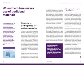 2 0 1 9 — M U T A T I O N S — 2 0 2 0 — P R O J E C T S A N D H O R I Z O N ST R A N S F O R M A T I O N S
When the future makes
use of traditional
materials
Concrete is
getting ready for
carbon neutrality
1st
July 2020, the Environmental Regulation
(known as “RE 2020“), taking over from the
current thermal regulations “RT 2012“, will
require that the total impact of construction
at all stages of a building’s life be calculated
and reviewed, from the choice of the raw
materials used to the building operation
and the demolition process. It will no lon-
ger be enough to reduce buildings’ energy
consumption - soon, the overall impact of
construction on the environment will need to
be analysed. Where materials are concerned,
this life cycle analysis (LCA) will include in the
carbon footprint the impact of the manufac-
ture of materials, as well as that of all building
equipment.
NathalieMehu,HeadofSustainableSolutions
at VINCI Construction France, emphasises in
this regard that 60% of a building's emissions
are generated during its construction phase,
In the future as in the past, the
range of materials available
and how they have been
mastered determine to a
large extent the technical and
environmental performance
levels of construction sites. As
new and tougher regulations
on greenhouse gas emissions
emerge and the circular
economy becomes the law,
“Concrete the Almighty“ is
reinventing itself, willingly
adding wood to its mix, while
architects and builders are
revisiting the lessons of the
past.
68
and out of this, 40% comes from the mate-
rials used for the structure. The remaining
emissions during the construction phase are
generated by equipment (lift, heating, distri-
bution ducts, electrical wires, etc.). Secondary
elements, the effects of which are anything
but incidental! Is it back to the drawing board
for builders? Decisions previously made later
in projects will now need to be settled very
early on (which floor coverings to use, which
cladding to install, etc.) so as to keep the
impact of their materials to a minimum.
Anne-Sophie Perrissin-Fabert, Director of the
HQE-GBC Alliance, furthermore points out
that the choice of materials is not the only
factor in reducing the carbon footprint. It is
also important to address the issue of space
optimisation. Pooling and optimising square
metres can help reduce a building’s carbon
footprint. For example, what about the office
carparksthatareusedonlyduringthedayand
leftbarrenatnight?Wouldn’titmakesenseto
share them with the neighbouring residential
building, giving the space over to its tenants?
Cutting the carbon footprint
by a factor of 5
The fact remains that concrete, the lion in the
construction jungle, with its 4 billion tonnes
peryear,usesabinder-cement,theproduction
of which is responsible for 5 to 6% of global
CO2
emissions…Reducingitscarbonfootprint
is thus a priority. Can this construction staple,
with its great diversity and high durability
potential, often manufactured locally, comply
withfutureregulations?Withoutadoubt,says
François Cussigh, concrete expert at VINCI
Construction France.
Thecementindustrydoeshavetheambitious
target of halving its carbon footprint by 2050.
To achieve this, several major angles are
emerging: new formulas (geopolymers, clays),
CO2
capture, alternative fuels and recycling of
waste from demolition, slag concretes from
waste from the steel industry, etc. More and
more frequently, there are experiments to
design new concretes are multiplying, with
solutions emitting less but offering the same
resistance profile - including some inspired
by ancient concretes, lime and volcanic ash
mixtures designed by the Romans.
In Vendée, the Hoffmann Green Cement
Technologies plant has established itself as
the leading green cement plant in France.
Here, the cement produced is free of clinker,
notorious for requiring significant amounts of
energy.ThenationalprojectFastCarbisaimed
69
60% of a building's
emissions are
generated during its
construction phase, and
out of this, 40% comes
from the materials used
for the structure.
 