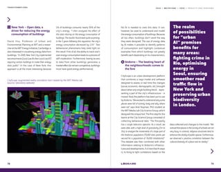 2 0 1 9 — M U T A T I O N S — 2 0 2 0 — P R O J E C T S A N D H O R I Z O N S
New York – Open data, a
driver for reducing the energy
consumption of buildings
David Hsu, Professor of Urban and
Environmental Planning at MIT and a resear-
cherattheMITEnergyInitiative,Cambridge,is
alsointerestedinvisualisingenergydatafrom
buildings. “In 2009, New York City implemented
two enactments [Local Law 84 then Local Law 87]
requiring certain buildings to make their energy
data public“. In the case of New York, this
approach is all the more interesting because
1% of buildings consume nearly 55% of the
city’s energy. “I then analysed the effect of
this data sharing on the energy consumption of
buildings.TheresultsIfoundwerequitesurprising:
in the 3 years following this regulation, the city’s
energy consumption decreased by 11%“. Two
behavioural phenomena help shed light on
this result. First of all, the ability to track one’s
ownenergyconsumptionleadstoaprocessof
self-moderation. Furthermore, having access
to data from other buildings generates a
marketeffect(toremaincompetitive,buildings
must have good energy performance).
T R A N S F O R M A T I O N S
CityScope, augmented reality simulation tool created by the MIT Media Lab
(source: laboratory website)
78
No AI is needed to view this data. It can,
however, be used to understand and model
theenergyconsumptionofbuildings.Because,
all too often, buildings don't work the way
they were designed. The use of energy data
by AI makes it possible to identify patterns
of consumption and highlight contextual
examples from which buildings can greatly
benefit,eachdependingonitscharacteristics.
Andorra – The beating heart of
the neighbourhoods comes to
the fore
CityScope is an urban development platform
that combines a Lego model and software
designed to assess in real time the changes
(social, economic, demographic, etc.) brought
about when any single building block - repre-
senting a part of the city's infrastructure - is
moved.Now,theplatformhasbeenputtouse
byAndorra.“Wewantedtounderstandwhysome
places were full of activity, lively and why others
were not“ says Ariel Noyman, PhD student at
the MIT Media Lab City Science Group, which
designedtheuniquetool.Thefirststepforthe
teams at the City Science Group consisted of
collecting behavioural data. “The Principality
has a single telecoms operator. As a result, we
were able, with a high level of granularity (2m to
3m), to analyse the movements of a large part of
the Andorran population (70,000 data points per
second for a population of 76,000 inhabitants)“.
This dataset was then combined with other
information relating to Andorra’s infrastruc-
turesanddevelopments.ItisherethatAIsteps
in, to bring to light correlations based on the
79
data collected and changes to the model. “We
noticedthatplacesinthevicinityofschoolsarenot
very busy. In contrast, religious structures tend to
enhancethevitalityofpublicspaces.Furthermore,
we observed a positive correlation between the
cultural diversity of a place and its vitality“.
The realm
of possibilities
for “urban
AI“ promises
benefits for
many areas:
fighting crime in
Rio, optimising
energy in
Seoul, ensuring
smoother road
traffic flow in
New York and
preserving urban
biodiversity
in London.
 