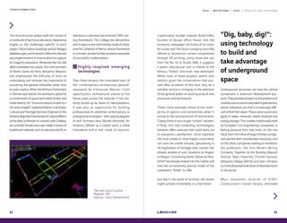 2 0 1 9 — M U T A T I O N S — 2 0 2 0 — P R O J E C T S A N D H O R I Z O N ST R A N S F O R M A T I O N S
84
The reconstruction phase itself will consist of
a multitude of technical decisions, depending
largely on the challenges specific to each
project.Mosthistoricbuildingsarefull-fledged
kaleidoscopes,anditremainsdifficulttoidentify
anysinglemomentintimeatwhichtocapture
animageforrestoration.Moreover,like-for-like
oftentranslatesintoutopia.Thechiefarchitect
of Notre-Dame de Paris, Benjamin Mouton,
has emphasised the difficulty of such an
undertaking and stressed the importance of
recovering the general silhouette rather than
anexactreplica.WhentheBrittanyParliament
in Rennes was rebuilt, the architects opted for
a combination of glued laminated timber and
metal beams, for “structuralreasonsaswellasin
thenameofspeed“,explainedMarie-LineQuéro,
Cultural and Heritage Services Engineer at the
BrittanyRegionalDirectorateofCulturalAffairs,
tothedailyLeMonde.Incontrast,withChâteau
deLunéville,thedecisionwasmadeinfavourof
traditionalmaterialssuchasoakandsolidfir,to
reproduce a precisely documented 18th cen-
tury framework. The Collège des Bernardins,
whichbearsanewroofentirelymadeofmetal,
andtheCathedralofReims,whoseframework
isconcrete,aretwofurtherexcellentexamples
of successful modernisation.
Highly-inspired emerging
technologies
Then there remains the intractable topic of
the “contemporary architectural gesture“
requested by Emmanuel Macron. From
opportunistic architectural visions to frat
house jokes across the Internet, it has cer-
tainly stirred up its share of interpretations.
It was also an opportunity for building
professionals to advertise contemporary or
emergingtechnologies-withvaryingdegrees
of skill. Architect Jean-Michel Wilmotte, for
instance, offered up a carbon spire, a metal
framework and a roof made of titanium,
The tool Leica Cyclone
Register 360
(source : Leica Geosystems)
85
a particularly durable material. André Joffre,
founder of design office Tecsol, told the
economic newspaper Les Echos of his vision
for a solar roof. The Dutch company concr3de
offered to reconstruct certain components
through 3D printing, using stone and ash
from the fire. As to Studio NAB, it suggests
a green, educational roof in tribute to the
famous “forest“ structure, now destroyed.
While none of these projects seems very
realistic given the conservatism that pre-
vails after accidents of this kind, they do a
valuable service in bringing to the attention
of the general public an exciting array of new
processes and techniques!
These many examples attest to the multi-
plicity of options and sensitivities when it
comes to the reconstruction of monuments.
Clearly, there is not a single “correct“ solution.
A foray into new modelling technologies,
however, offers avenues that could work out
to everyone’s satisfaction. Once digitised,
the most visited or most fragile monuments
can soon be visited virtually. Specialising in
3D digitisation of heritage sites, Iconem has
already worked at such locations as Angkor
or Aleppo. Concerning Notre-Dame de Paris,
ArtGP had already looked into the matter and
now has an extremely precise model of the
cathedral's “forest“ to offer.
Just like in the world of archives, old stones
might achieve immortality in a hard drive!
“Dig, baby, dig!“:
using technology
to build and
take advantage
of underground
space
Underground structures are now the central
component in downturn development pro-
jects.Theyprovideanswerstotheproblemsof
mobilityandaccesstosaturatedhypercentres,
where individual cars find it increasingly diffi-
culttofindtheirplace.Thesesameissuesalso
apply to water networks, waste disposal and
energy storage. This market, traditionally held
by European civil engineering companies, is
feeling pressure from two ends: on the one
hand, from the influx of large Chinese compa-
nies backed with considerable resources, and
on the other, companies looking to transform
the profession, like Elon Musk’s Boring
Company. Together at the Building Beyond
Festival, Marc Hasenohr (Tunnel Factory),
Sébastien Magat (AVUS) and Jean-Ghislain
LaFonta(Sixense)tookstockofdevelopments
in the sector.
Marc Hasenohr, director of VINCI
Construction's Tunnel Factory, reminded
 